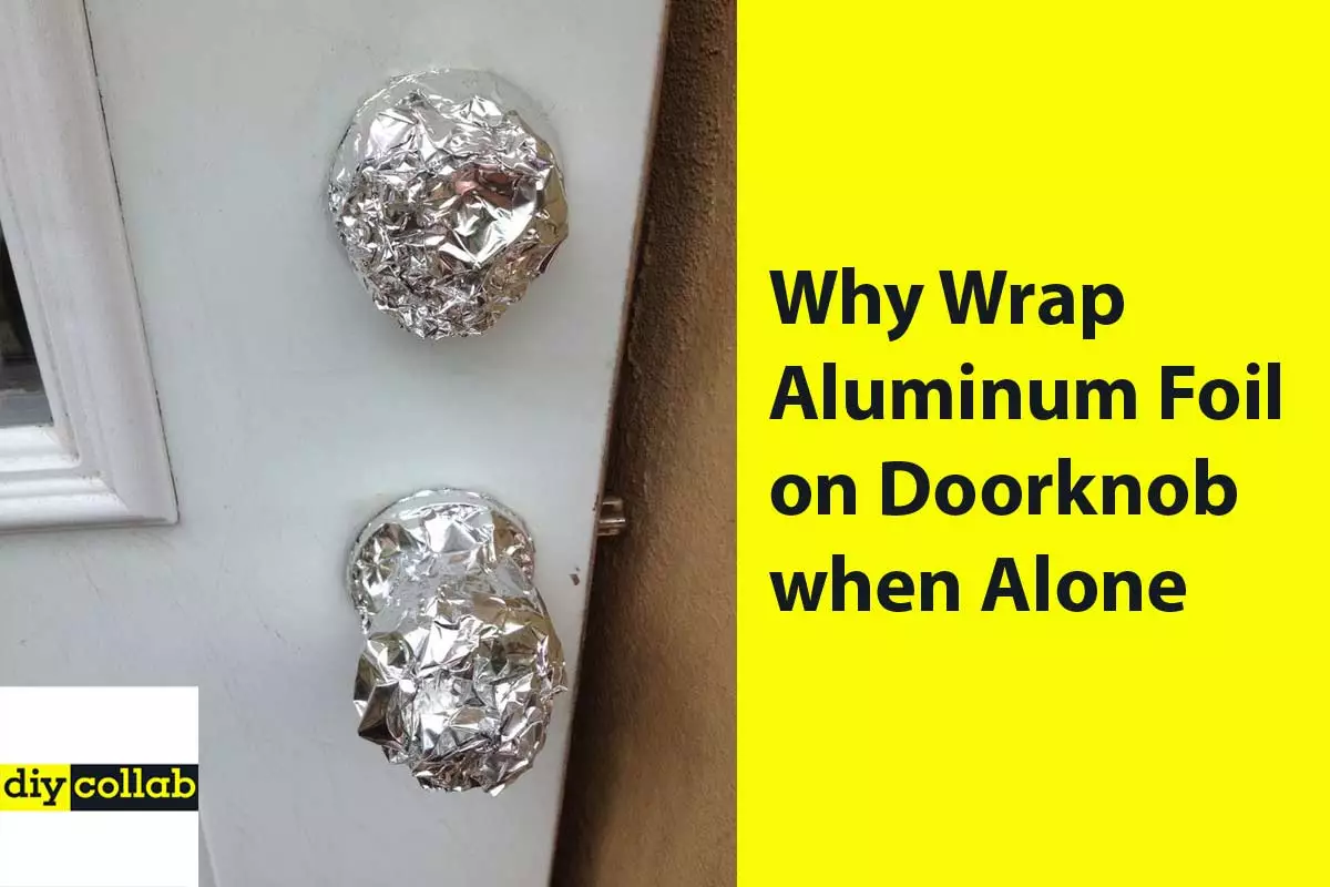 Why Wrap Aluminum Foil on Doorknob when Alone